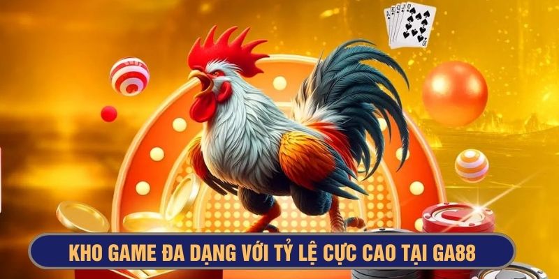 Kho game đa dạng với tỷ lệ cực cao tại Ga88 