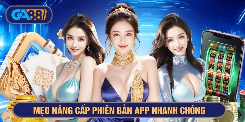 Mẹo nâng cấp phiên bản app bao an toàn và nhanh chóng 